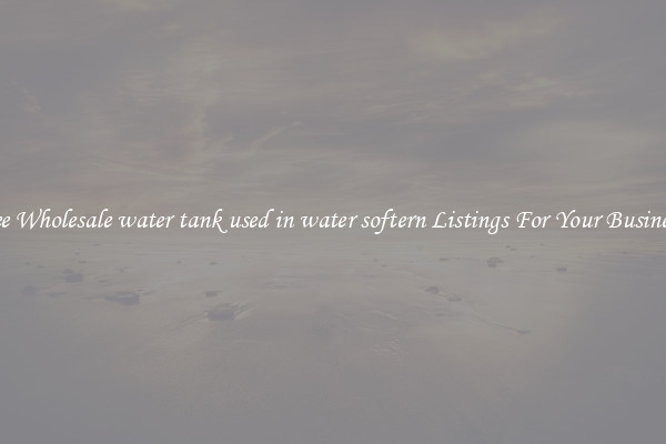 See Wholesale water tank used in water softern Listings For Your Business