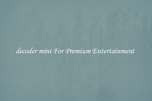 decoder mini For Premium Entertainment 