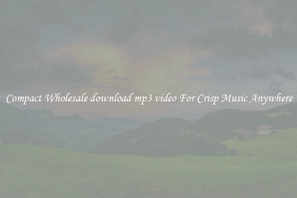 Compact Wholesale download mp3 video For Crisp Music Anywhere