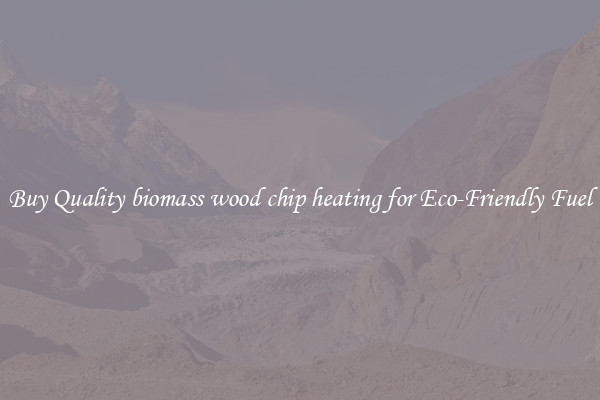 Buy Quality biomass wood chip heating for Eco-Friendly Fuel