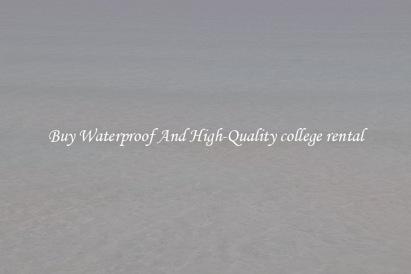 Buy Waterproof And High-Quality college rental