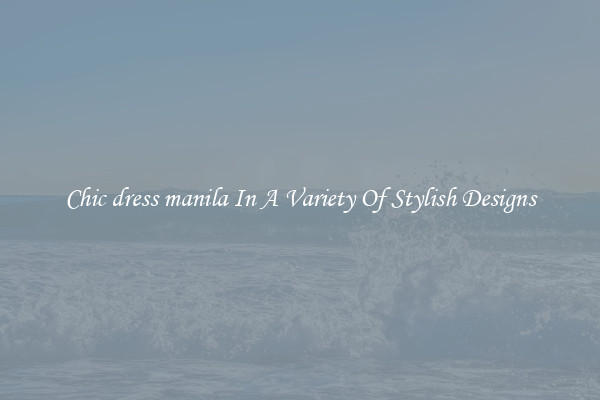 Chic dress manila In A Variety Of Stylish Designs