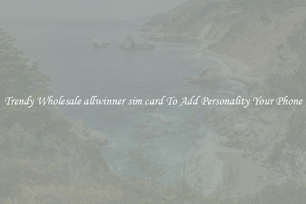 Trendy Wholesale allwinner sim card To Add Personality Your Phone