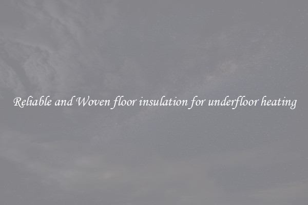 Reliable and Woven floor insulation for underfloor heating