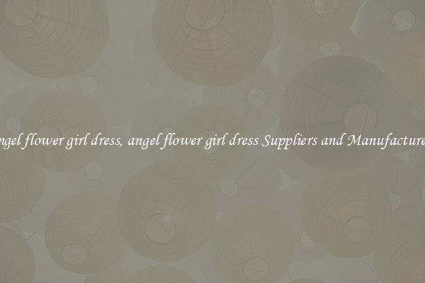 angel flower girl dress, angel flower girl dress Suppliers and Manufacturers