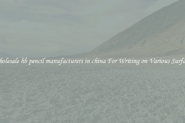 Wholesale hb pencil manufacturers in china For Writing on Various Surfaces