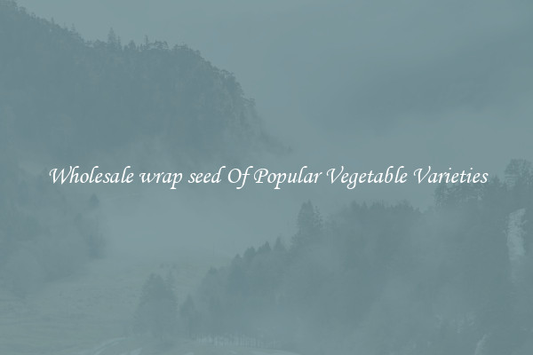 Wholesale wrap seed Of Popular Vegetable Varieties