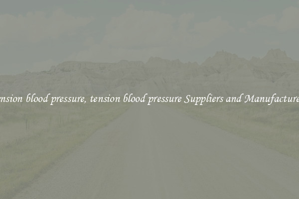 tension blood pressure, tension blood pressure Suppliers and Manufacturers