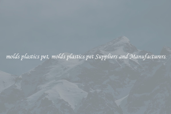 molds plastics pet, molds plastics pet Suppliers and Manufacturers