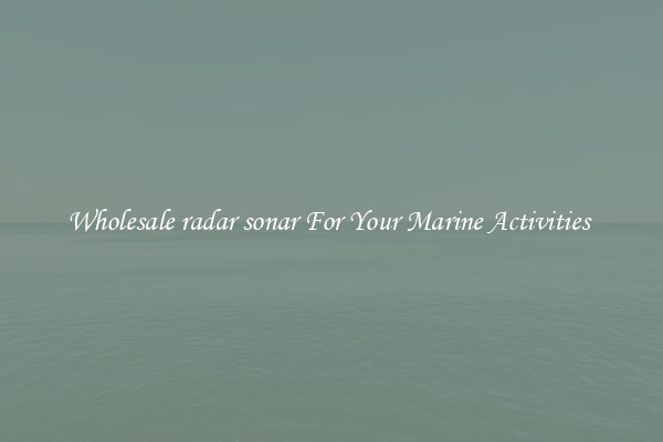 Wholesale radar sonar For Your Marine Activities 