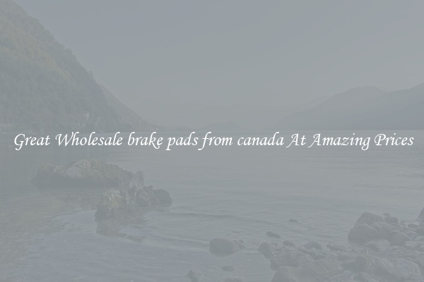 Great Wholesale brake pads from canada At Amazing Prices