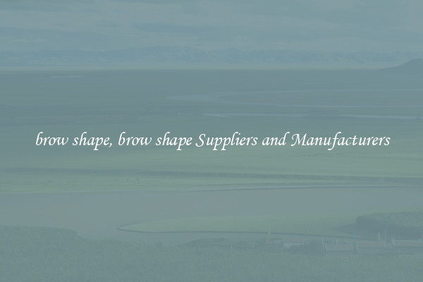 brow shape, brow shape Suppliers and Manufacturers