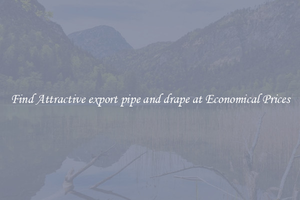 Find Attractive export pipe and drape at Economical Prices