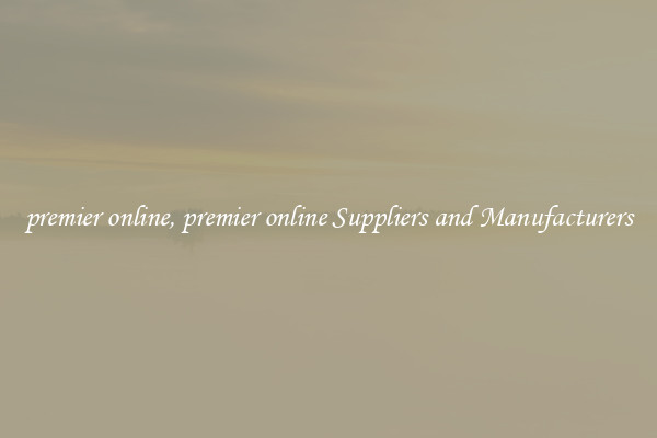 premier online, premier online Suppliers and Manufacturers