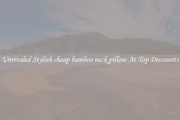 Unrivaled Stylish cheap bamboo neck pillow At Top Discounts