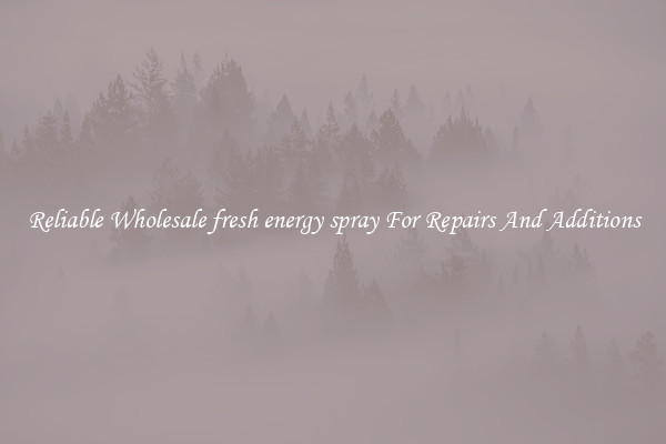 Reliable Wholesale fresh energy spray For Repairs And Additions