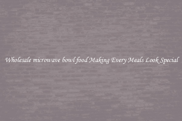Wholesale microwave bowl food Making Every Meals Look Special