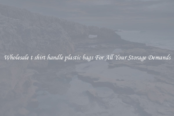 Wholesale t shirt handle plastic bags For All Your Storage Demands