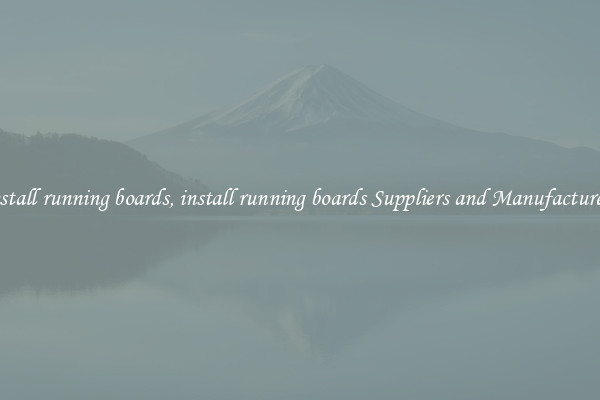 install running boards, install running boards Suppliers and Manufacturers