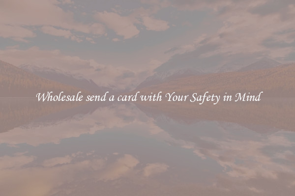 Wholesale send a card with Your Safety in Mind