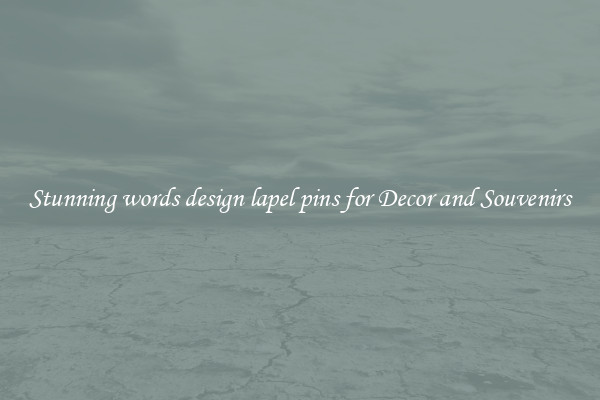 Stunning words design lapel pins for Decor and Souvenirs