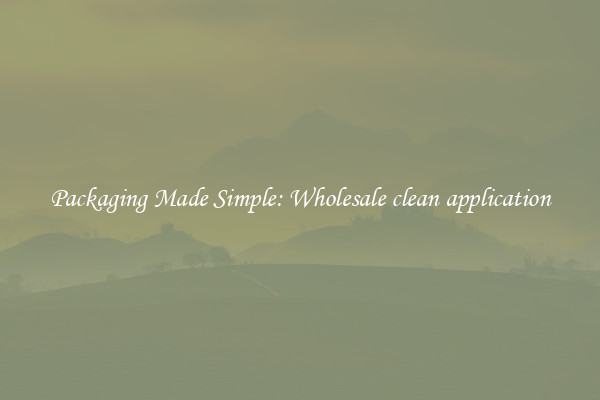 Packaging Made Simple: Wholesale clean application