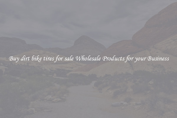 Buy dirt bike tires for sale Wholesale Products for your Business
