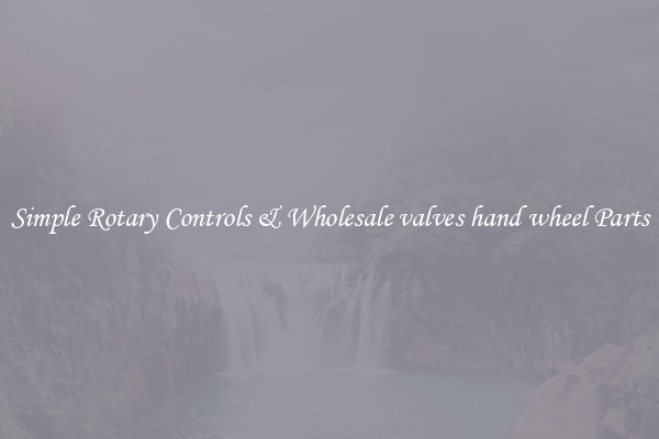 Simple Rotary Controls & Wholesale valves hand wheel Parts