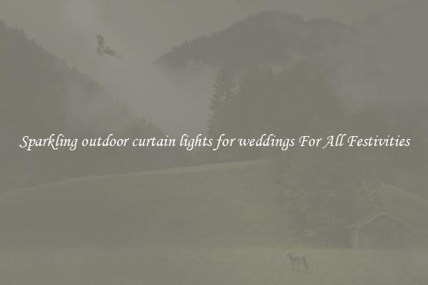 Sparkling outdoor curtain lights for weddings For All Festivities
