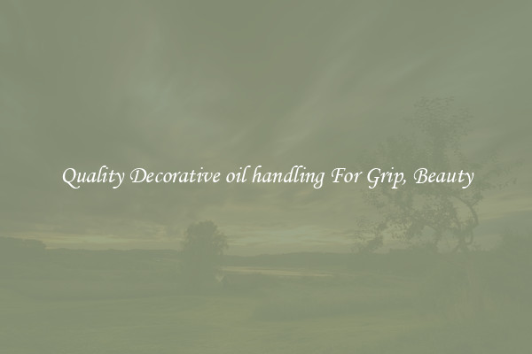 Quality Decorative oil handling For Grip, Beauty