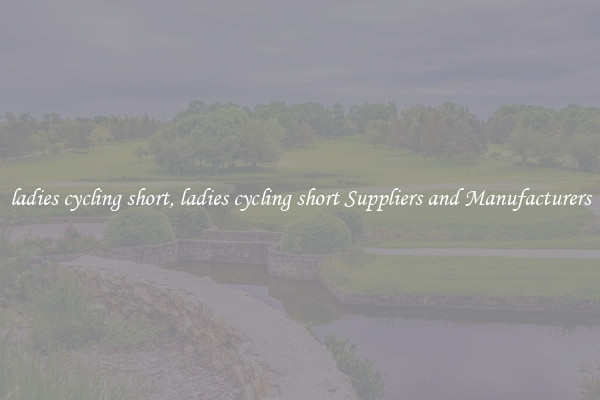 ladies cycling short, ladies cycling short Suppliers and Manufacturers