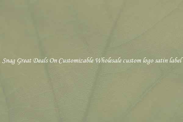 Snag Great Deals On Customizable Wholesale custom logo satin label