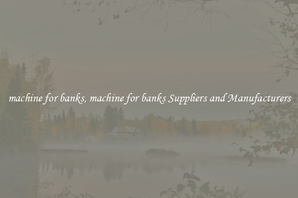 machine for banks, machine for banks Suppliers and Manufacturers