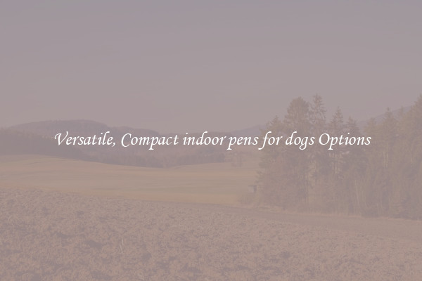 Versatile, Compact indoor pens for dogs Options