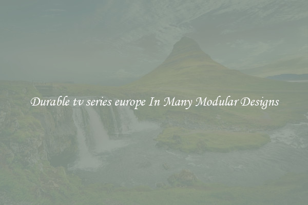 Durable tv series europe In Many Modular Designs