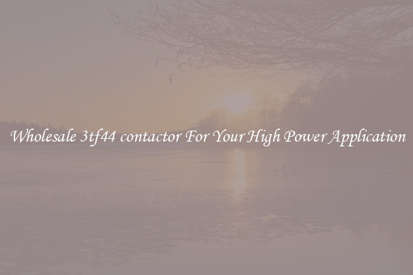 Wholesale 3tf44 contactor For Your High Power Application