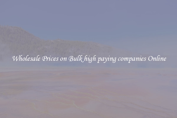 Wholesale Prices on Bulk high paying companies Online