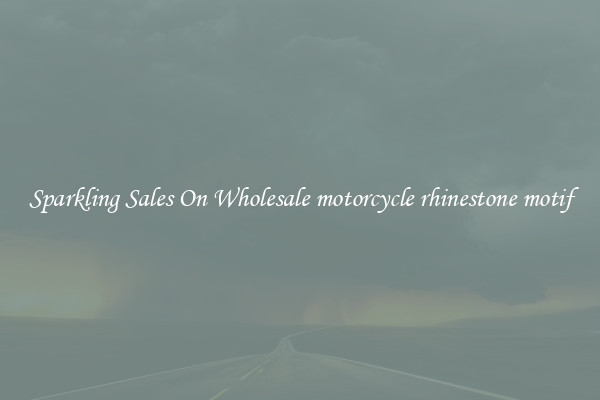 Sparkling Sales On Wholesale motorcycle rhinestone motif