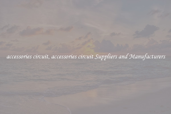 accessories circuit, accessories circuit Suppliers and Manufacturers