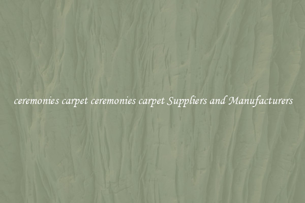 ceremonies carpet ceremonies carpet Suppliers and Manufacturers
