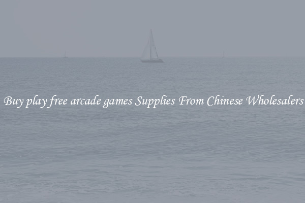 Buy play free arcade games Supplies From Chinese Wholesalers