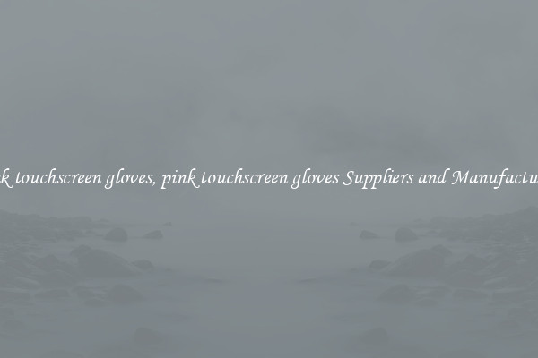 pink touchscreen gloves, pink touchscreen gloves Suppliers and Manufacturers