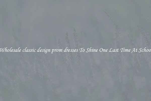 Wholesale classic design prom dresses To Shine One Last Time At School
