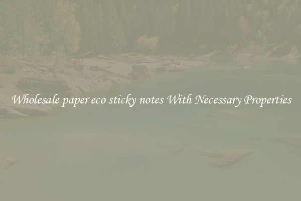 Wholesale paper eco sticky notes With Necessary Properties