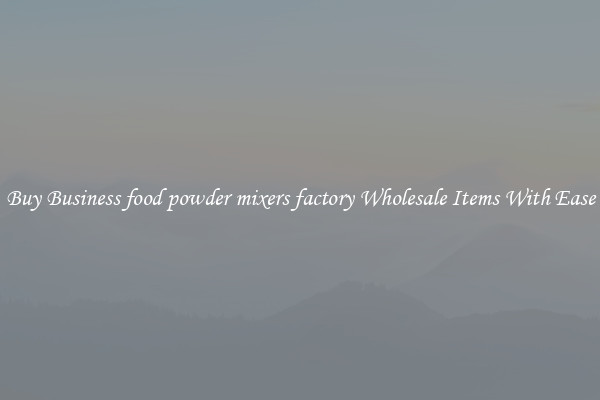 Buy Business food powder mixers factory Wholesale Items With Ease