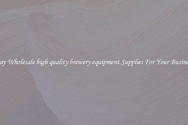 Buy Wholesale high quality brewery equipment Supplies For Your Business