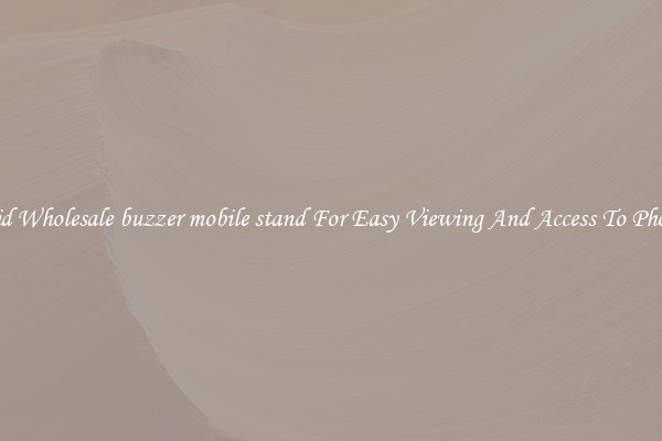Solid Wholesale buzzer mobile stand For Easy Viewing And Access To Phones