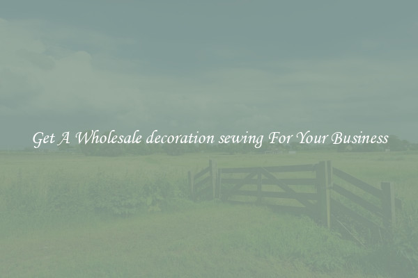 Get A Wholesale decoration sewing For Your Business