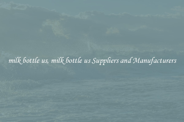 milk bottle us, milk bottle us Suppliers and Manufacturers