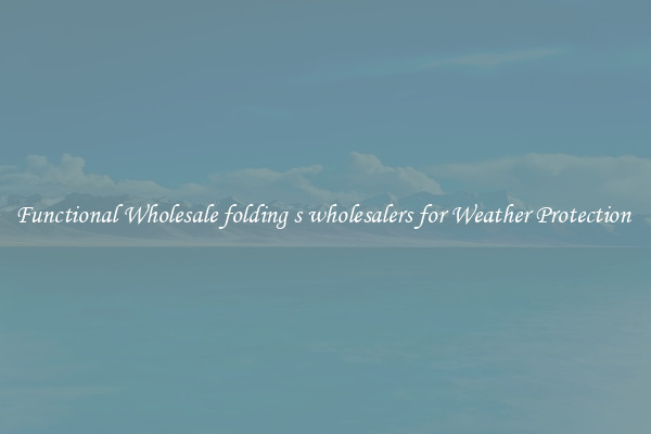 Functional Wholesale folding s wholesalers for Weather Protection 